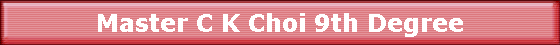 Master C K Choi 9th Degree